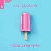 Loud Luxury Cool like that